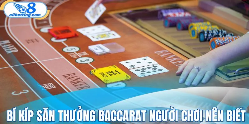 Bí kíp săn thưởng baccarat cùng cao thủ
