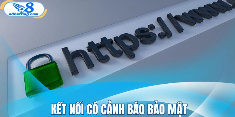 Cảnh báo bảo mật trong quá trình kết nối