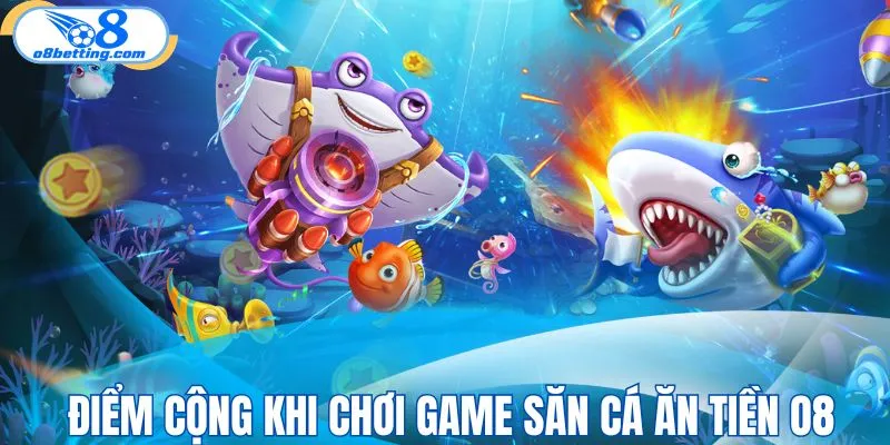 Điểm cộng đỉnh cao của game săn cá ăn tiền