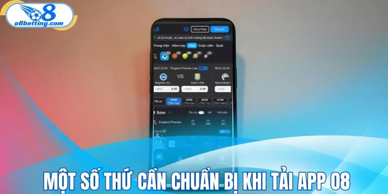 Một số thứ cần chuẩn bị khi tải app O8