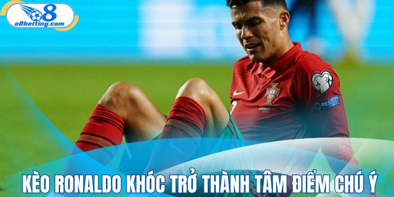 Tìm hiểu thông tin về kèo Ronaldo khóc