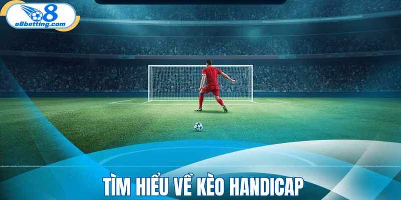 Tìm hiểu về kèo handicap